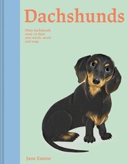 Dachshunds: What Dachshunds want: in their own words, woofs and wags, Volume 4 cena un informācija | Grāmatas par veselīgu dzīvesveidu un uzturu | 220.lv