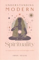 Understanding Modern Spirituality: An exploration of soul, spirit and healing cena un informācija | Pašpalīdzības grāmatas | 220.lv