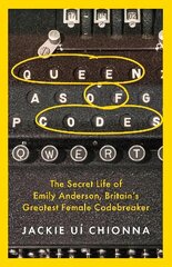 Queen of Codes: The Secret Life of Emily Anderson, Britain's Greatest Female Code Breaker cena un informācija | Sociālo zinātņu grāmatas | 220.lv