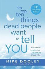 Top Ten Things Dead People Want to Tell YOU: Answers to Inspire the Adventure of Your Life 10th anniversary edition cena un informācija | Pašpalīdzības grāmatas | 220.lv