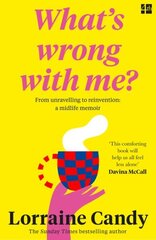 Whats Wrong With Me?: From Unravelling to Reinvention: a Midlife Memoir cena un informācija | Pašpalīdzības grāmatas | 220.lv