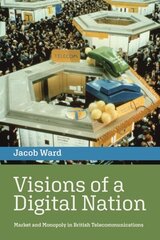 Visions of a Digital Nation: Market and Monopoly in British Telecommunications цена и информация | Книги по социальным наукам | 220.lv