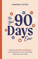 Best 90 Days Ever: How 10-minute marketing can transform your business one day at a time cena un informācija | Ekonomikas grāmatas | 220.lv