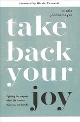 Take Back Your Joy: Fighting for Purpose When Life Is More Than You Can Handle cena un informācija | Garīgā literatūra | 220.lv