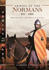 Armies of the Normans 9111194: Organization, Equipment and Tactics cena un informācija | Sociālo zinātņu grāmatas | 220.lv