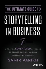 Ultimate Guide to Storytelling in Business: A Proven, Seven-Step Approach To Deliver Business-Critical Messages With Impact цена и информация | Книги по экономике | 220.lv