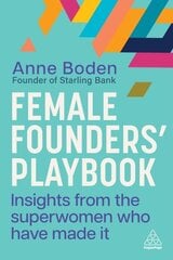 Female Founders Playbook: Insights from the Superwomen Who Have Made It цена и информация | Книги по экономике | 220.lv