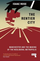 Rentier City: Making Modern Manchester цена и информация | Книги по социальным наукам | 220.lv