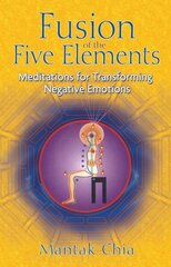 Fusion of the Five Elements: Meditations for Transforming Negative Emotions cena un informācija | Pašpalīdzības grāmatas | 220.lv