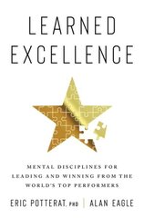 Learned Excellence: Mental Disciplines for Leading and Winning from the World's Top Performers cena un informācija | Ekonomikas grāmatas | 220.lv