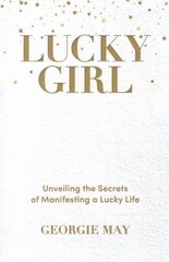 Lucky Girl: Unveiling the Secrets of Manifesting a Lucky Life цена и информация | Самоучители | 220.lv