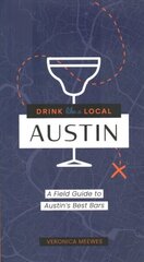 Drink Like a Local: Austin: A Field Guide to Austin's Best Bars cena un informācija | Ceļojumu apraksti, ceļveži | 220.lv