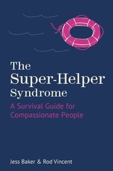 Super-Helper Syndrome: A Survival Guide for Compassionate People New edition cena un informācija | Pašpalīdzības grāmatas | 220.lv