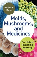 Molds, Mushrooms, and Medicines: Our Lifelong Relationship with Fungi цена и информация | Книги по экономике | 220.lv