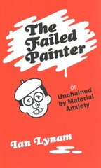 Failed Painter: Or: Unchained by Material Anxiety цена и информация | Книги об искусстве | 220.lv