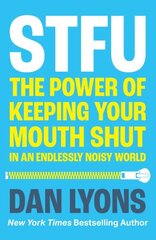 STFU: The Power of Keeping Your Mouth Shut in an Endlessly Noisy World цена и информация | Самоучители | 220.lv