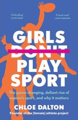 Girls Don't Play Sport: The game-changing, defiant rise of women's sport, and why it matters cena un informācija | Grāmatas par veselīgu dzīvesveidu un uzturu | 220.lv