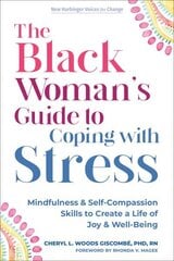 The Black Womans Guide to Coping with Stress: Mindfulness and Self-Compassion Skills to Create a Life of Joy and Well-Being cena un informācija | Pašpalīdzības grāmatas | 220.lv