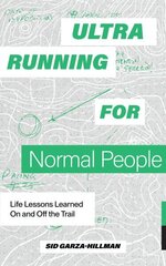 Ultrarunning for Normal People: Lessons Learned On and Off the Trail cena un informācija | Pašpalīdzības grāmatas | 220.lv