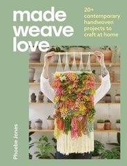 Made Weave Love: 20plus contemporary handwoven projects to craft at home Illustrated edition cena un informācija | Grāmatas par veselīgu dzīvesveidu un uzturu | 220.lv