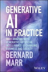 Generative AI in Practice: 100plus Amazing Ways Generative Artificial Intelligence is Changing Business and Society цена и информация | Книги по экономике | 220.lv