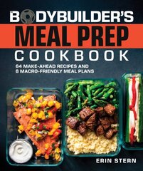 Bodybuilder's Meal Prep Cookbook: 64 Make-Ahead Recipes and 8 Macro-Friendly Meal Plans cena un informācija | Grāmatas par veselīgu dzīvesveidu un uzturu | 220.lv