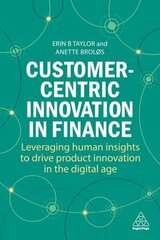 Customer-Centric Innovation in Finance: Leveraging Human Insights to Drive Product Innovation in the Digital Age cena un informācija | Ekonomikas grāmatas | 220.lv