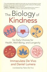 Biology of Kindness,The: Six Daily Choices for Health, Well-Being, and Longevity цена и информация | Самоучители | 220.lv