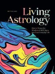 Living Astrology: How to Weave the Wisdom of all 12 Signs into your Everyday Life цена и информация | Самоучители | 220.lv