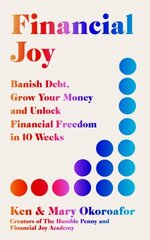 Financial Joy: Banish Debt, Grow Your Money and Unlock Financial Freedom in 10 Weeks - INSTANT SUNDAY TIMES BESTSELLER цена и информация | Самоучители | 220.lv