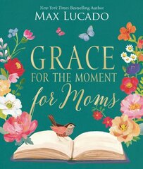 Grace for the Moment for Moms: Inspirational Thoughts of Encouragement and Appreciation for Moms (A 50-Day Devotional) цена и информация | Духовная литература | 220.lv