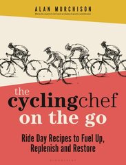 Cycling Chef On the Go: Ride Day Recipes to Fuel Up, Replenish and Restore cena un informācija | Grāmatas par veselīgu dzīvesveidu un uzturu | 220.lv