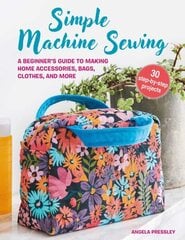 Simple Machine Sewing: 30 step-by-step projects: A Beginners Guide to Making Home Accessories, Bags, Clothes, and More cena un informācija | Grāmatas par veselīgu dzīvesveidu un uzturu | 220.lv