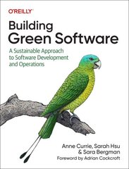 Building Green Software: A Sustainable Approach to Software Development and Operations cena un informācija | Ekonomikas grāmatas | 220.lv