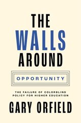 Walls around Opportunity: The Failure of Colorblind Policy for Higher Education цена и информация | Книги по социальным наукам | 220.lv