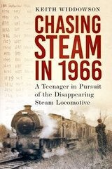 Chasing Steam in 1966: A Teenager in Pursuit of the Disappearing Steam Locomotive cena un informācija | Ceļojumu apraksti, ceļveži | 220.lv