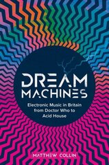 Dream Machines: Electronic Music in Britain From Doctor Who to Acid House цена и информация | Книги об искусстве | 220.lv