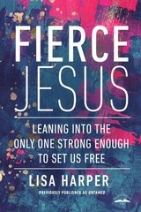 Fierce Jesus: Leaning into the Only One Strong Enough to Set Us Free cena un informācija | Garīgā literatūra | 220.lv