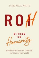 Return on Humanity: Leadership lessons from all corners of the world cena un informācija | Ekonomikas grāmatas | 220.lv