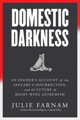 Domestic Darkness: An Insider's Account of the January 6th Insurrection, and the Future of Right-Wing Extremism cena un informācija | Sociālo zinātņu grāmatas | 220.lv