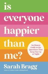 Is Everyone Happier Than Me?: An Honest Guide to the Questions That Keep You Up at Night цена и информация | Духовная литература | 220.lv