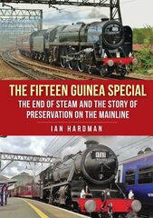 Fifteen Guinea Special: The End of Steam and the Story of Preservation on the Mainline cena un informācija | Ceļojumu apraksti, ceļveži | 220.lv