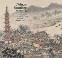 China's Southern Paradise: Treasures from the Lower Yangzi Delta цена и информация | Книги об искусстве | 220.lv