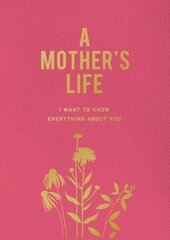 Mother's Life: I Want To Know Everything About You cena un informācija | Grāmatas par veselīgu dzīvesveidu un uzturu | 220.lv