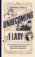 Unbecoming a Lady: The Forgotten Sluts and Shrews Who Shaped America cena un informācija | Fantāzija, fantastikas grāmatas | 220.lv