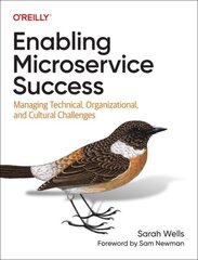 Enabling Microservice Success: Managing Technical, Organizational, and Cultural Challenges cena un informācija | Ekonomikas grāmatas | 220.lv