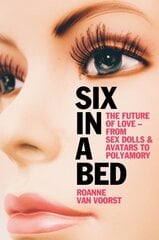 Six in a Bed: The Future of Love - from Sex Dolls and Avatars to Polyamory cena un informācija | Sociālo zinātņu grāmatas | 220.lv