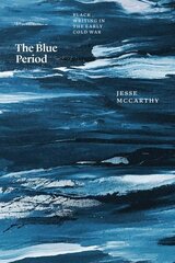 Blue Period: Black Writing in the Early Cold War цена и информация | Книги по социальным наукам | 220.lv