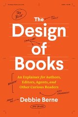 Design of Books: An Explainer for Authors, Editors, Agents, and Other Curious Readers cena un informācija | Mākslas grāmatas | 220.lv