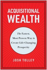 Acquisitional Wealth: The Fastest, Most Proven Way to Create Life-Changing Prosperity cena un informācija | Ekonomikas grāmatas | 220.lv